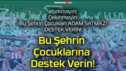 Bu Şehrin Çocuklarına Destek Verin!