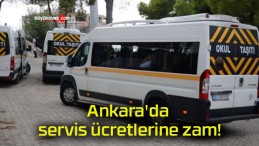 Ankara’da servis ücretlerine zam!