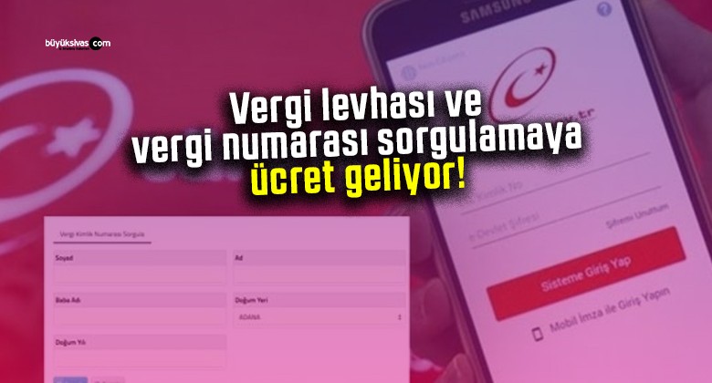 Vergi levhası ve vergi numarası sorgulamaya ücret geliyor!