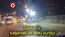 Gürün’ü sağanak ve dolu vurdu!