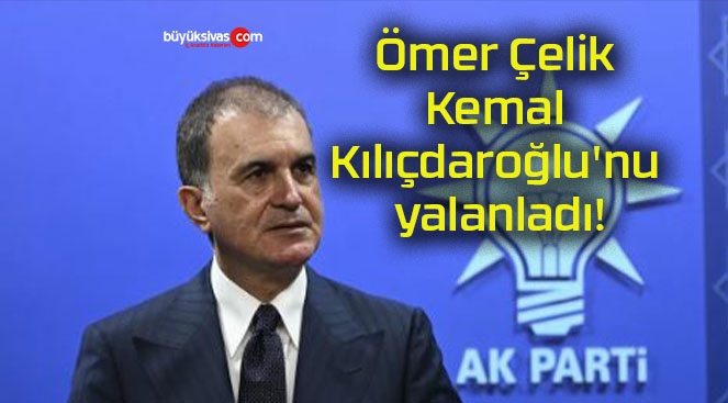 Ömer Çelik Kemal Kılıçdaroğlu’nu yalanladı!