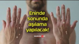 Eninde sonunda aşılama yapılacak!