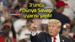 3’üncü Dünya Savaşı uyarısı yaptı!