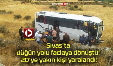 Sivas’ta düğün yolu faciaya dönüştü! 20’ye yakın kişi yaralandı!