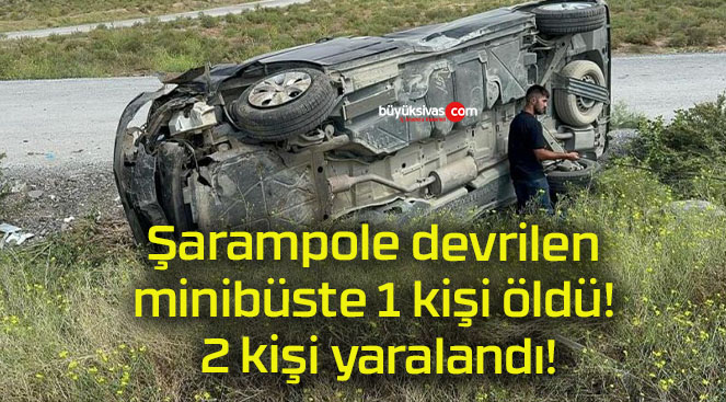 Şarampole devrilen minibüste 1 kişi öldü! 2 kişi yaralandı!