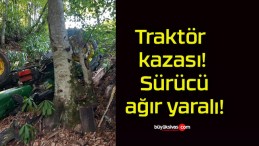 Traktör kazası! Sürücü ağır yaralı!