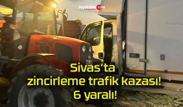 Sivas’ta zincirleme trafik kazası! 6 yaralı!