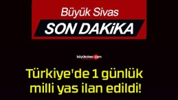 Türkiye’de 1 günlük milli yas ilan edildi!