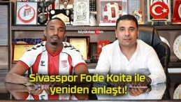 Sivasspor Fode Koita ile yeniden anlaştı!