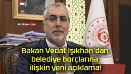 Bakan Vedat Işıkhan’dan belediye borçlarına ilişkin yeni açıklama!