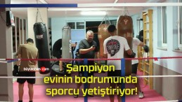 Şampiyon evinin bodrumunda sporcu yetiştiriyor!