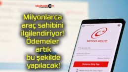 Milyonlarca araç sahibini ilgilendiriyor! Ödemeler artık bu şekilde yapılacak!