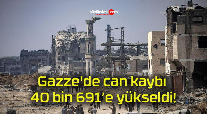 Gazze’de can kaybı 40 bin 691’e yükseldi!