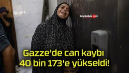 Gazze’de can kaybı 40 bin 173’e yükseldi!