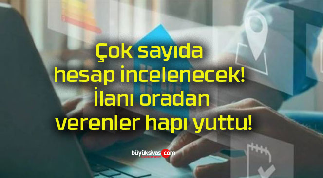 Çok sayıda hesap incelenecek! İlanı oradan verenler hapı yuttu!