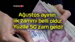 Ağustos ayının ilk zammı belli oldu! Yüzde 50 zam geldi!