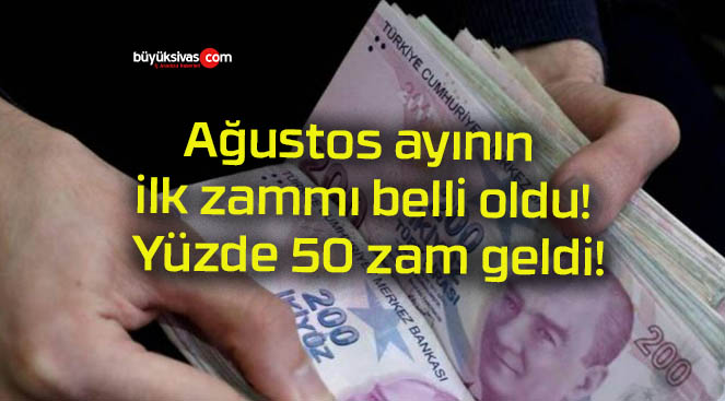 Ağustos ayının ilk zammı belli oldu! Yüzde 50 zam geldi!