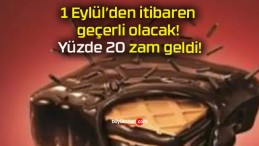 1 Eylül’den itibaren geçerli olacak! Yüzde 20 zam geldi!