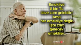 Emekliye 6 bin TL ilave zam gelebilir! Ama her emekliye değil! İşte zam gelecek emekliler..