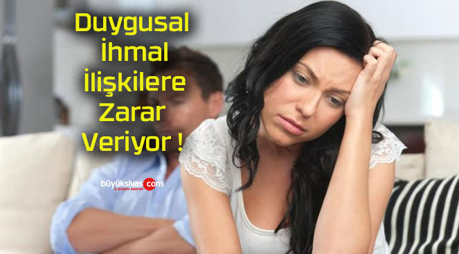 Duygusal İhmal İlişkilere Zarar Veriyor !