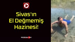 Sivas’ın El Değmemiş Hazinesi!