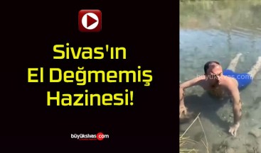 Sivas’ın El Değmemiş Hazinesi!