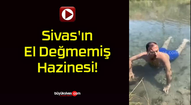 Sivas’ın El Değmemiş Hazinesi!