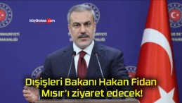 Dışişleri Bakanı Hakan Fidan Mısır’ı ziyaret edecek!