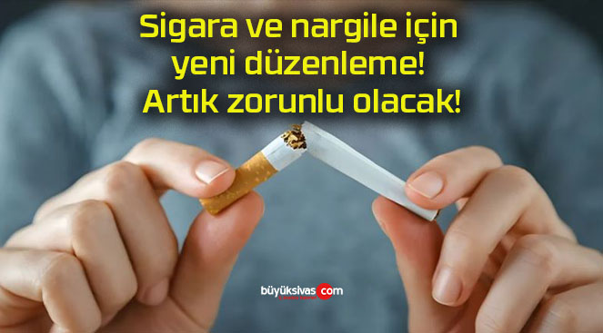 Sigara ve nargile için yeni düzenleme! Artık zorunlu olacak!