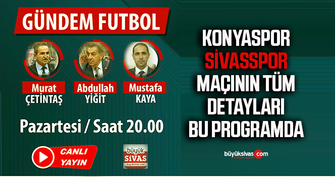 Büyük Sivas TV ekranlarında “Gündem Futbol” Pazartesi 20.00’da