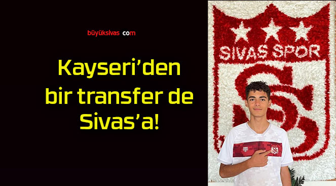 Kayseri’den bir transfer de Sivas’a!