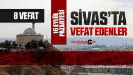 Sivas Aramızdan Ayrılanlar – Sivas’ta Ölenler –16 Eylül 2024