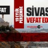 Sivas Aramızdan Ayrılanlar – Sivas’ta Ölenler –19 Eylül 2024