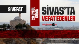 Sivas Aramızdan Ayrılanlar – Sivas’ta Ölenler –20 Eylül 2024