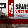 Sivas Aramızdan Ayrılanlar – Sivas’ta Ölenler –21 Eylül 2024