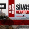 Sivas Aramızdan Ayrılanlar – Sivas’ta Ölenler –26 Eylül 2024