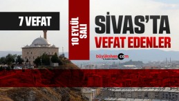 Sivas Aramızdan Ayrılanlar – Sivas’ta Ölenler –10 Eylül 2024