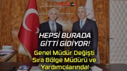 Genel Müdür Değişti Sıra Bölge Müdürü ve Yardımcılarında!