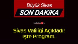 Sivas Valiliği Açıkladı! İşte Program..