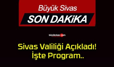 Sivas Valiliği Açıkladı! İşte Program..