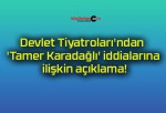 Devlet Tiyatroları’ndan ‘Tamer Karadağlı’ iddialarına ilişkin açıklama!