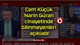 Cem Küçük Narin Güran cinayetinde bilinmeyenleri açıkladı!