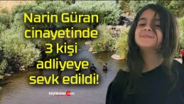 Narin Güran cinayetinde 3 kişi adliyeye sevk edildi!