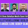 AK Parti Sivas Belediye Meclis Üyesi Halit Akgül İstifa Etti: “Gerçekleri Görmek Gerekir”