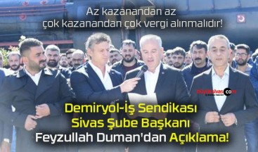 Demiryol-İş Sendikası Sivas Şube Başkanı Feyzullah Duman’dan Açıklama!