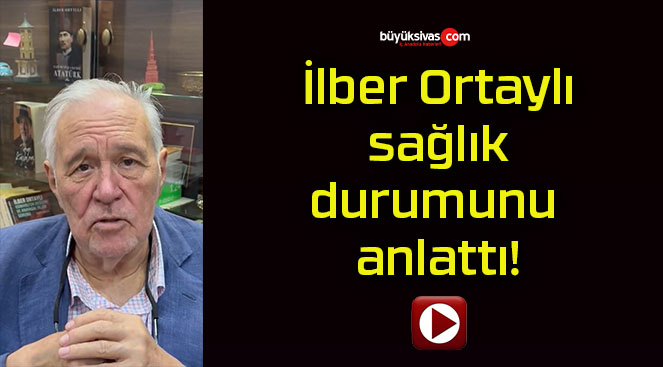 İlber Ortaylı sağlık durumunu anlattı!