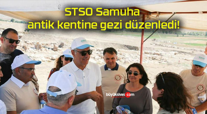 STSO Samuha antik kentine gezi düzenledi!