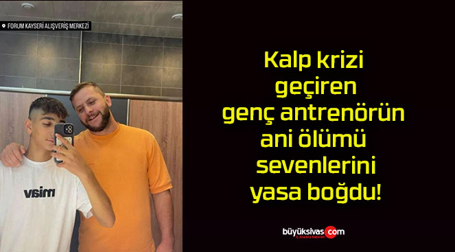 Kalp krizi geçiren genç antrenörün ani ölümü sevenlerini yasa boğdu!