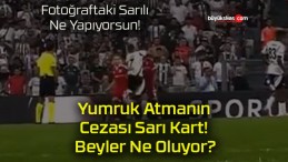 Yumruk Atmanın Cezası Sarı Kart! Beyler Ne Oluyor?