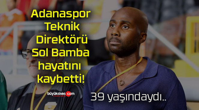 Adanaspor Teknik Direktörü Sol Bamba hayatını kaybetti!